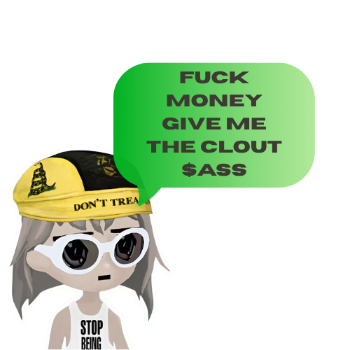 Fuck money Give me the clout